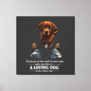 A loving dog is needed if at the end of your rope canvas print