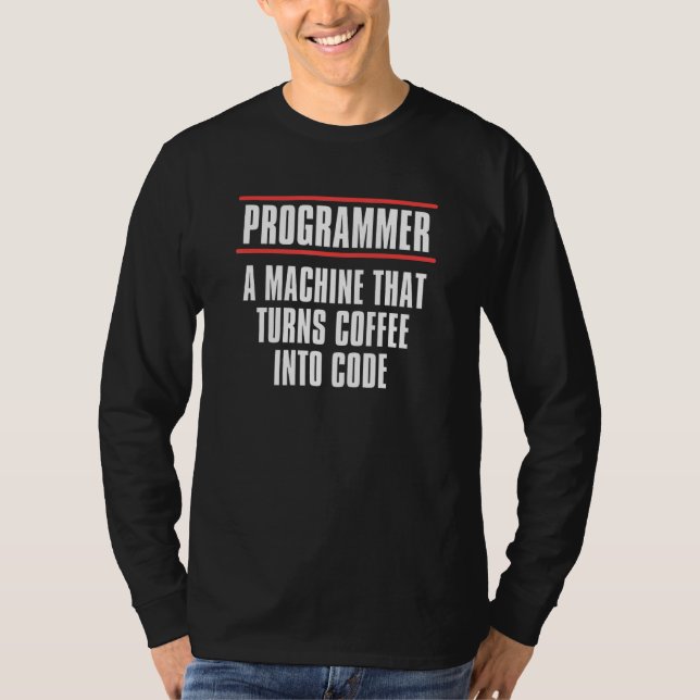 A Machine That Turns Coffee Into Code  Programming T-Shirt (Front)