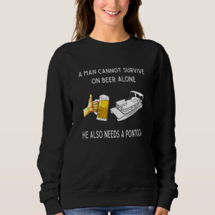 A Man Cannot Survive On Beer Alone He Also Needd P Sweatshirt
