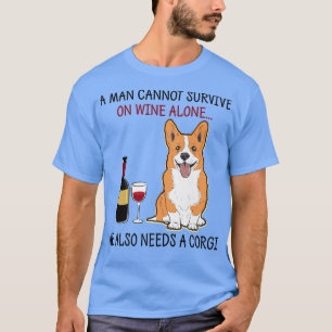 A Man Cannot Survive On Wine Alone He Also Needs A T-Shirt