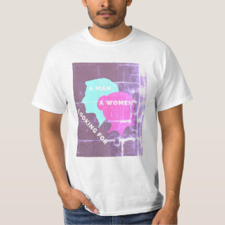 A MAN LOOKING FOR A WOMEN T-Shirt