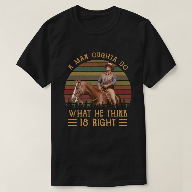 A Man Oughta Do What He Think Is Right T-Shirt (Design Front)