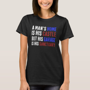 A man s garage is his Sanctuary Garage Car Mechani T-Shirt