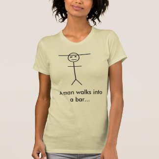 A man walks into a bar... T-Shirt