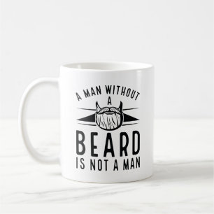 A Man Without A Beard Is Not A Man Coffee Mug