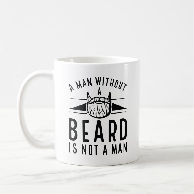 A Man Without A Beard Is Not A Man Coffee Mug (Left)