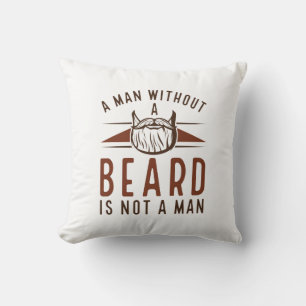 A Man Without A Beard Is Not A Man Cushion
