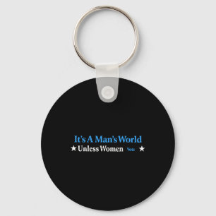 A Mans World Unless Women Vote Feminist Gender Equ Key Ring