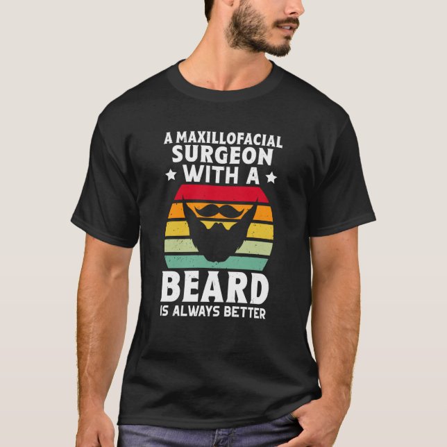 A Maxillofacial Surgeon With A Beard Is Always Bet T-Shirt (Front)