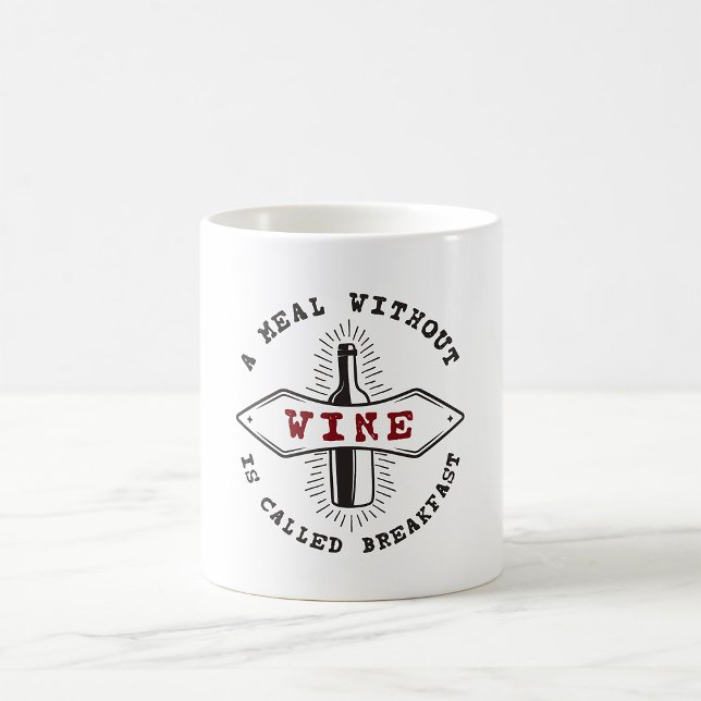A Meal Without Wine Is Called Breakfast Coffee Mug (Creator Uploaded)