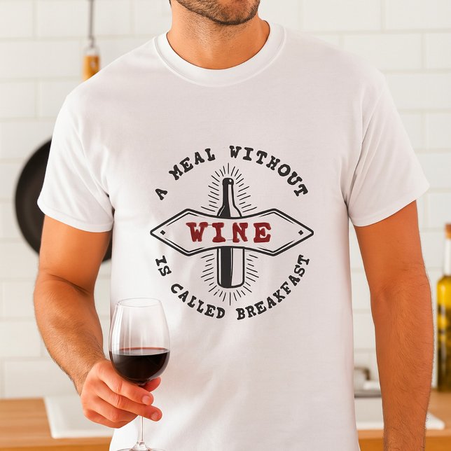 A Meal Without Wine Is Called Breakfast T-Shirt (Creator Uploaded)