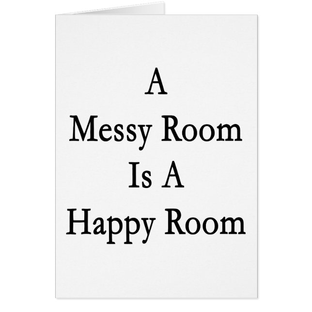 A Messy Room Is A Happy Room (Front)