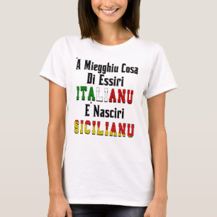 ‘A Miegghiu Cosa Di Essiri Italianu T-Shirt