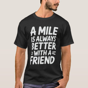 A Mile Is Always Better With a Friend Running T-Shirt