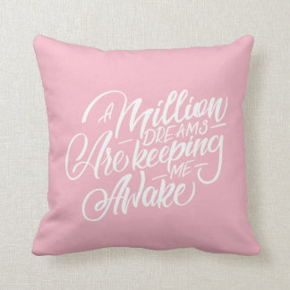 A million dreams are keeping me awake cushion