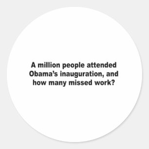 A million people attended Obama's inauguration Classic Round Sticker