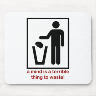 A mind is a terrible thing to waste! mouse mat