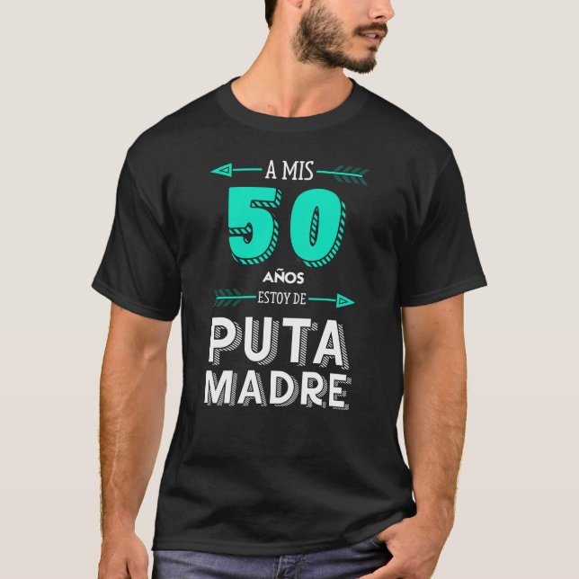 A Mis 50 Años Estoy De Puta Madre, cumpleaños T-Shirt (Front)