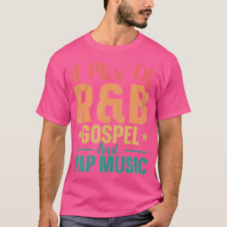 A Mix Of Rb Gospel And Rap Music T-Shirt
