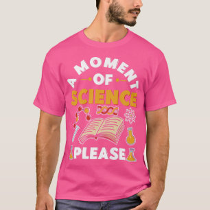 A Moment Of Science Please Funny Science Teacher Q T-Shirt