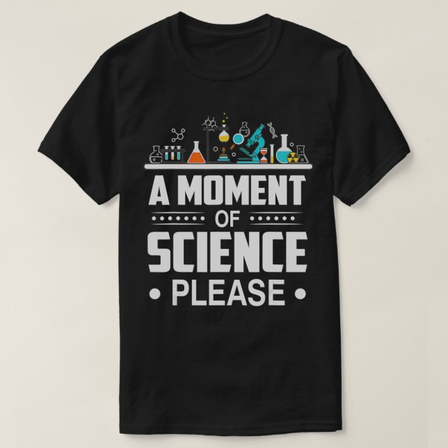 A Moment Of Science Please  T-Shirt (Design Front)