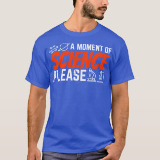 A Moment Of Science Please  T-Shirt