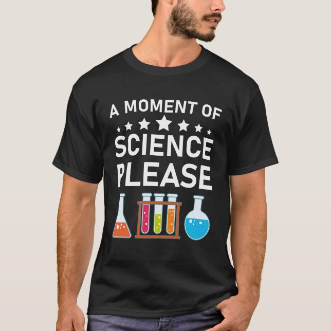 A Moment of Science Please T-Shirt (Front)