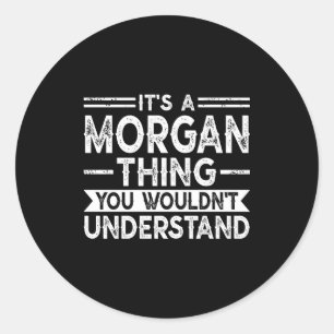 A morgan thing wouldn't understand family name classic round sticker