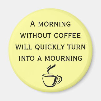 A Morning Without Coffee Magnet