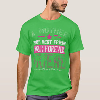 A Mother Is Your First Friend Your Best Friend gif T-Shirt