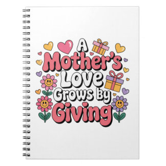 A Mother’s Love Grows By Giving Notebook