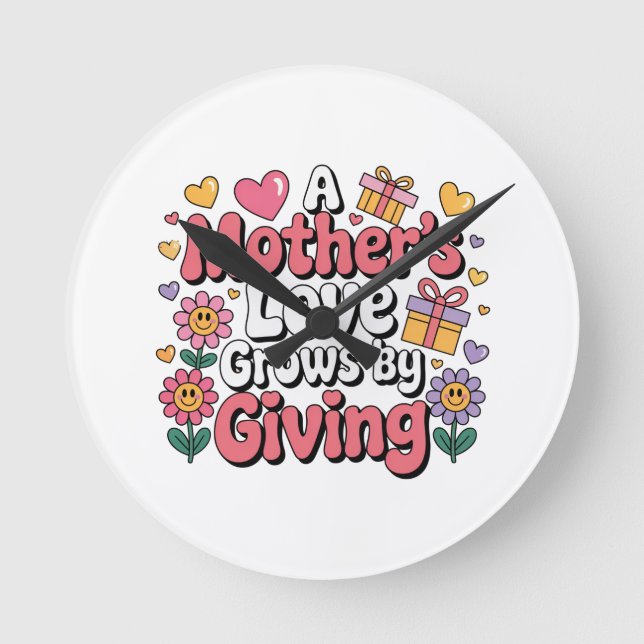 A Mother’s Love Grows By Giving Round Clock (Front)