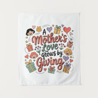 A Mother’s Love Grows By Giving Tapestry