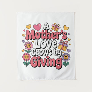 A Mother’s Love Grows By Giving Tapestry