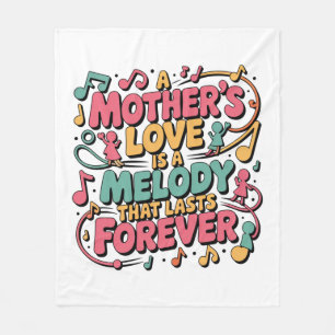 A Mother’s Love Is A Melody That Lasts Forever Fleece Blanket