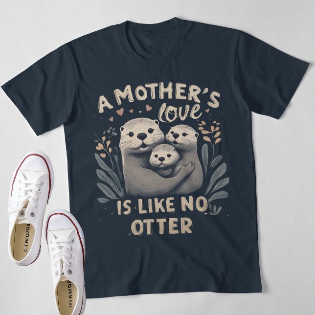 A Mother´s Love Is Like No Otter T-Shirt (Creator Uploaded)