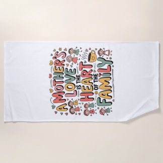 A Mother’s Love Is The Heart Of The Family Beach Towel