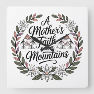 A Mother's Faith Moves Mountains Square Wall Clock