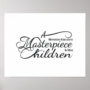 A Mother's Greatest Masterpiece is her Children. Poster