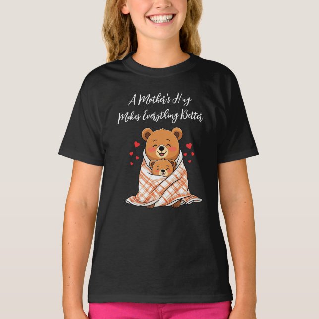 A Mother's Hug Makes Everything Better T-Shirt (Front)