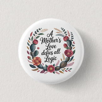 A Mother's Love Defies All Logic 3 Cm Round Badge