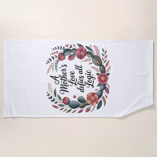 A Mother's Love Defies All Logic Beach Towel (Front)