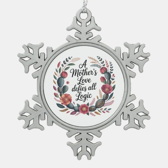 A Mother's Love Defies All Logic Snowflake Pewter Christmas Ornament (Front)