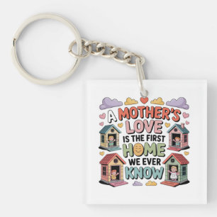 A Mother's Love Is The First Home We Ever Know Key Ring