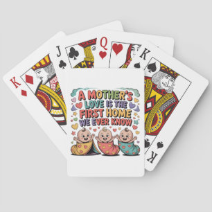 A Mother's Love Is The First Home We Ever Know Playing Cards