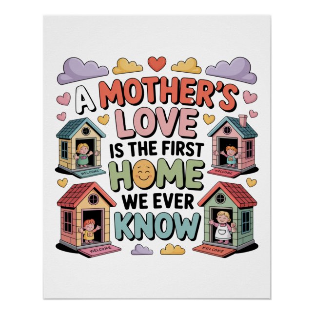 A Mother's Love Is The First Home We Ever Know Poster (Front)