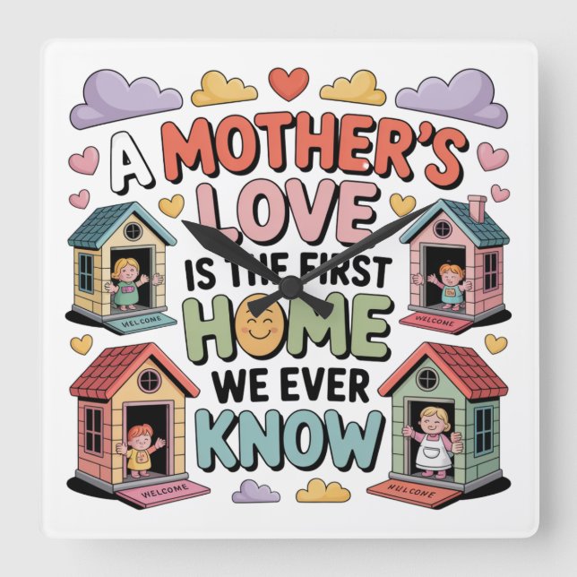 A Mother's Love Is The First Home We Ever Know Square Wall Clock (Front)