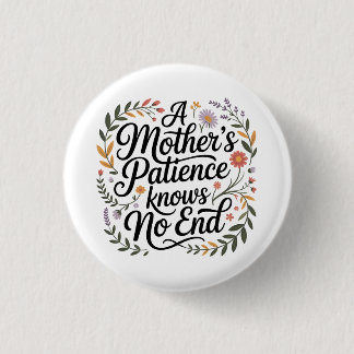 A Mother's Patience Knows No End 3 Cm Round Badge