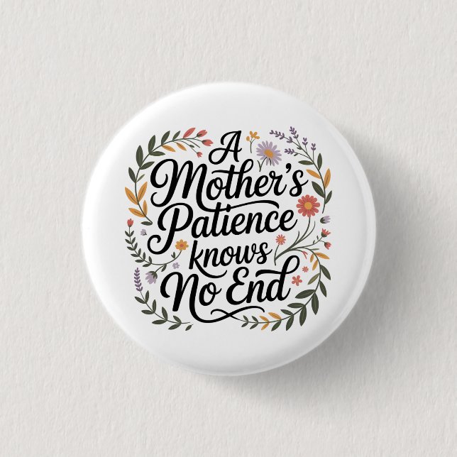 A Mother's Patience Knows No End 3 Cm Round Badge (Front)