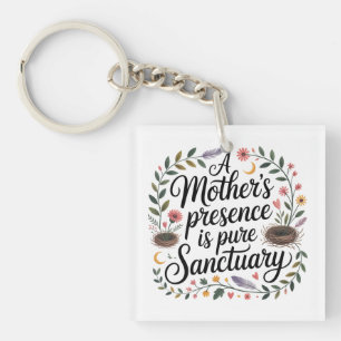 A Mother's Presence Is Pure Sanctuary Key Ring